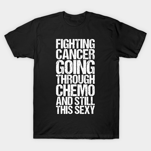 Fighting Cancer Going Through Chemo And Still This Sexy T-Shirt by shirtsbase